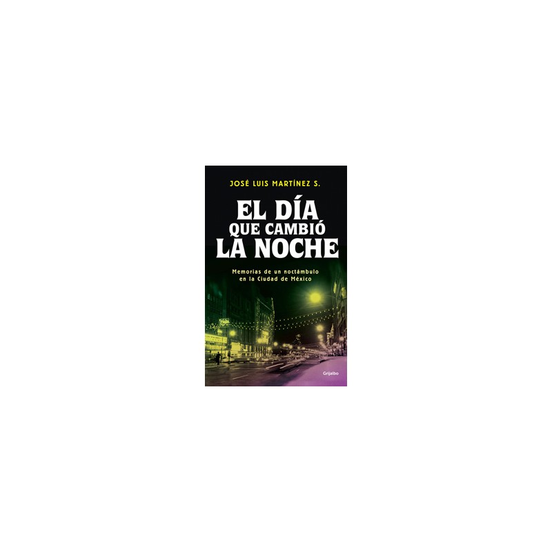 EL DIA QUE CAMBIO LA NOCHE: MEMORIAS DE UN NOCTAMBULO EN LA CIUDAD DE MEXICO